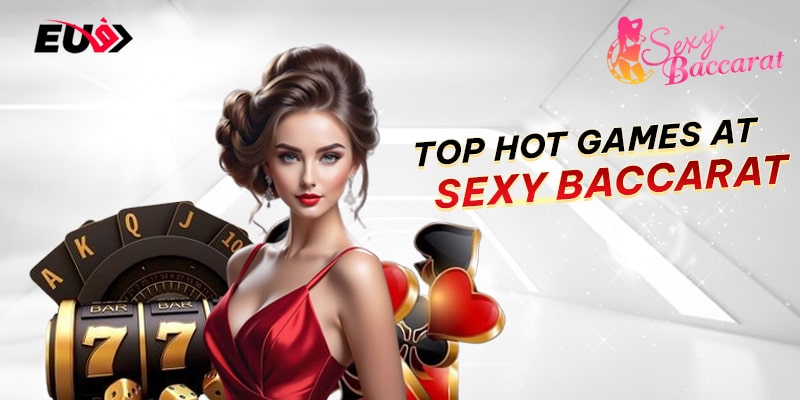 Top hot games at Sexy Baccarat Top hot games at Sexy Baccarat