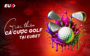 Tổng quan cá cược golf tại eubet