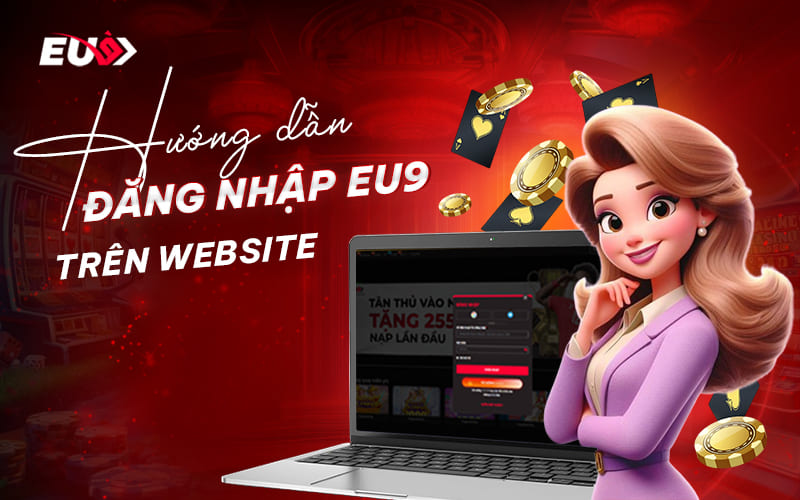 Các bước đăng nhập EUBet qua website Các bước đăng nhập EUBet qua website