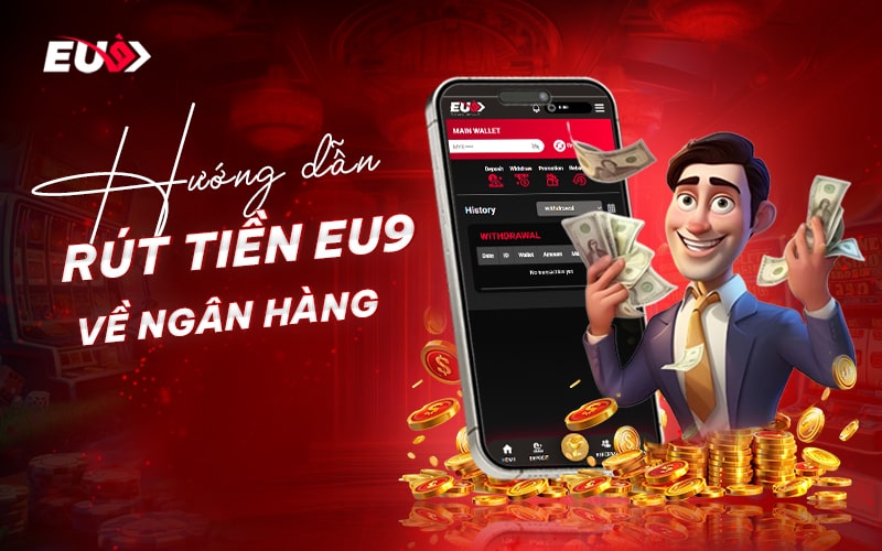Điều kiện cần nắm khi thực hiện rút tiền EU9 Điều kiện cần nắm khi thực hiện rút tiền EU9