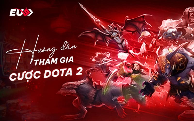 Các bước tham gia cá cược Dota 2 tại EU9