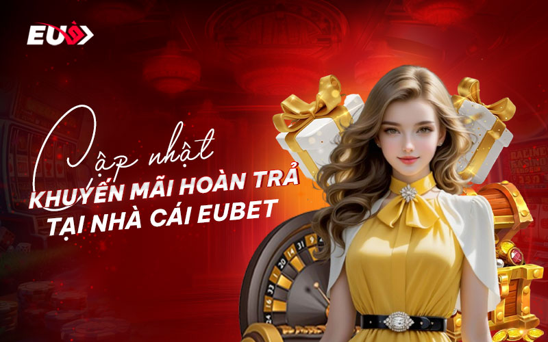 Khám phá ưu đãi hoàn trả tại nhà cái EU9