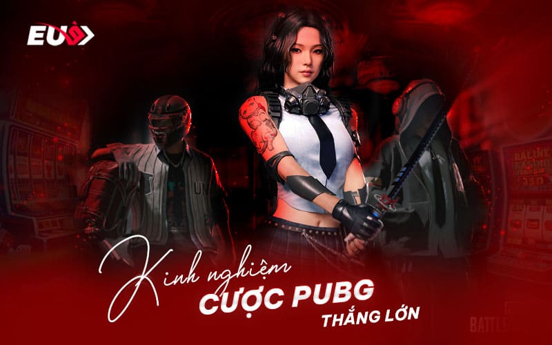 Những kinh nghiệm cược PUBG từ chuyên gia giúp bạn thắng lớn