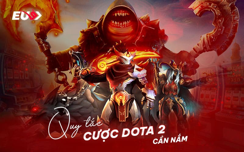 Những quy luật bet thủ cần nắm khi cá cược Dota 2
