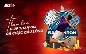 Cá cược cầu lông tại EU9 có gì đặc biệt