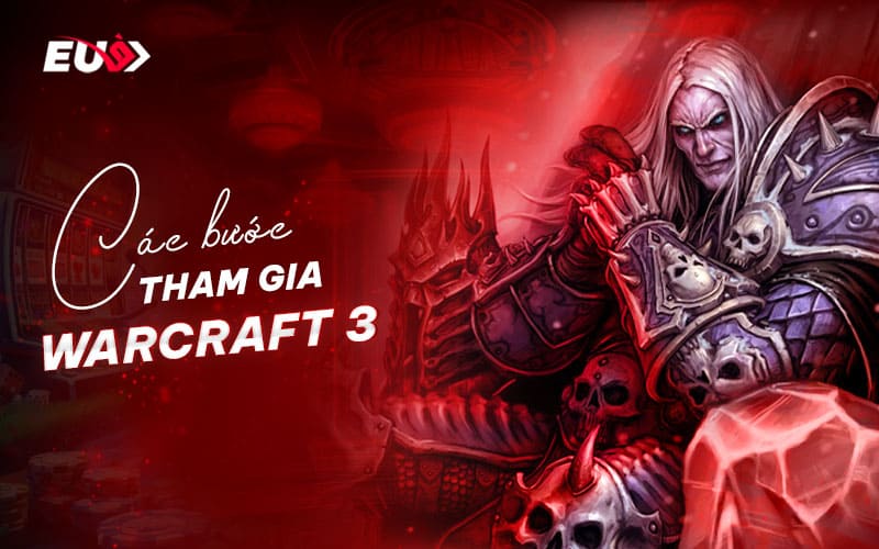 Cách tham gia cá cược Warcraft 3 trực tuyến dành cho người mới tại EU9