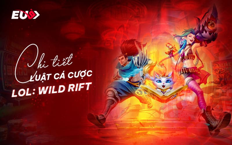 Tìm hiểu toàn bộ quy tắc trong game cá cược LoL: Wild Rift