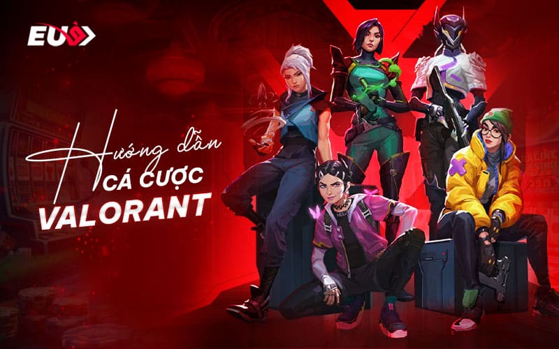 Các bước tham gia cá cược valorant cho người mới tại EU9