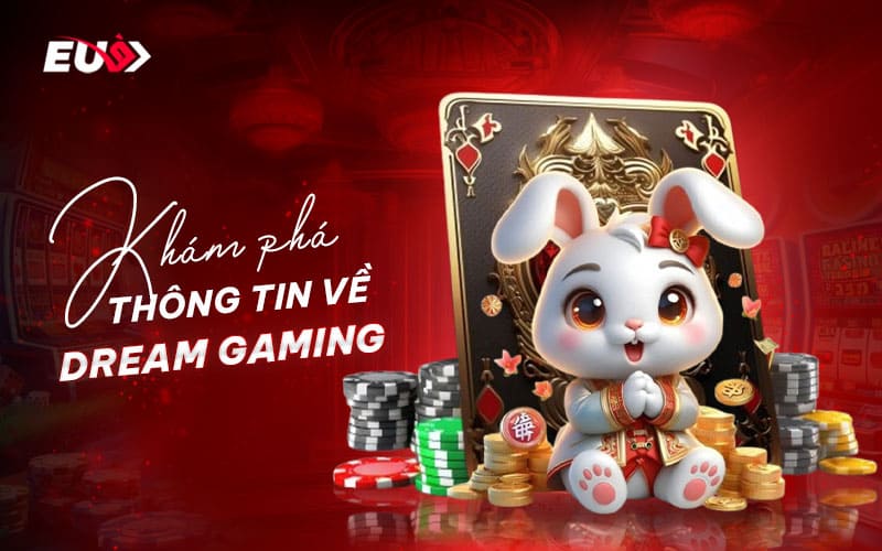 Đôi nét thú vị về sảnh cược Dream Gaming