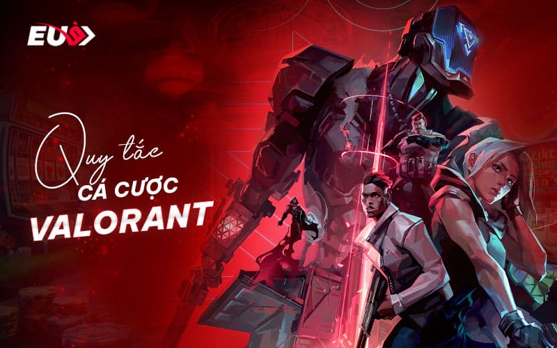 Những quy tắc cơ bản trong cá cược valorant