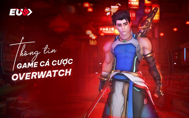 Tìm hiểu chi tiết luật chơi trong game cá cược Overwatch tại EU9