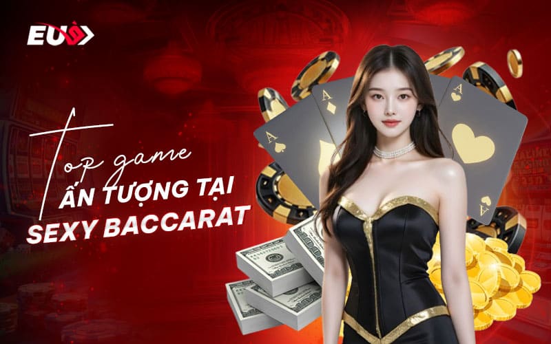 Kho game casino live hấp dẫn tại nhà phát hành Sexy Baccarat