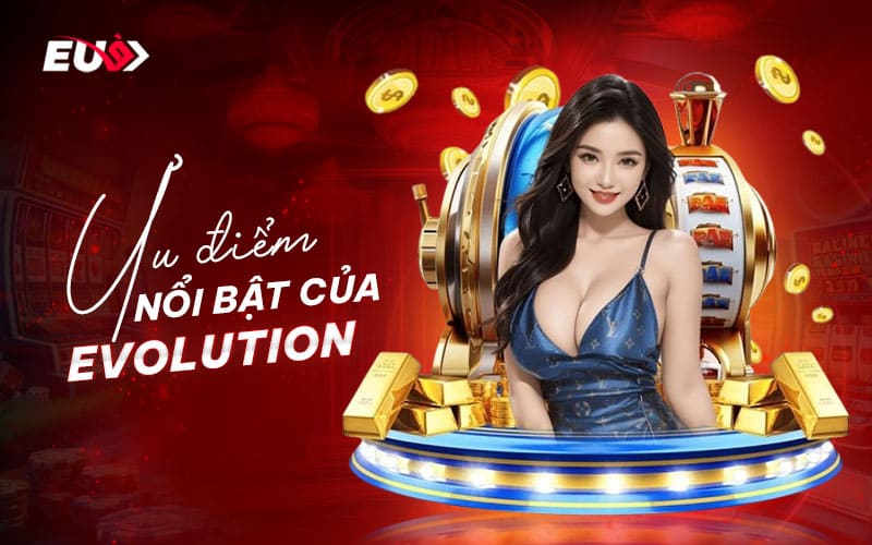 Điểm nổi bật tại sảnh bài trực tuyến Evolution