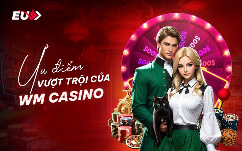 Điểm nổi bật thu hút cược thủ của WM Casnino
