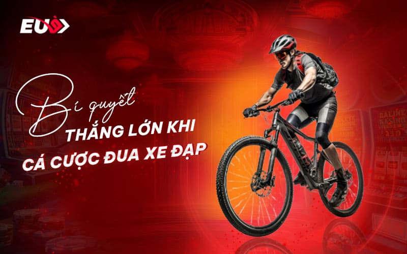 Kinh nghiệm từ cao thủ cá cược đua xe đạp tại EU9