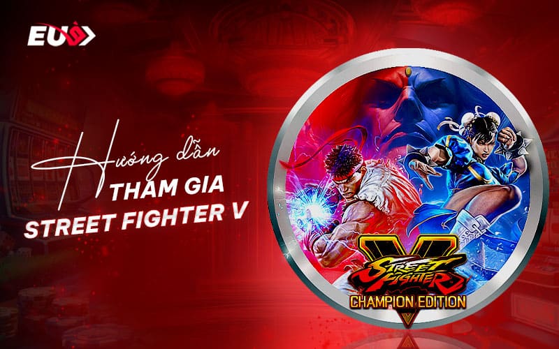 Quy trình tham gia cá cược Street Fighter V tại nhà cái EU9 Quy trình tham gia cá cược Street Fighter V tại nhà cái EU9