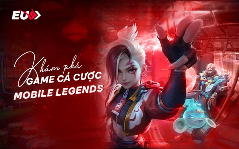 Giới thiệu cá cược Mobile Legends tại EUBET