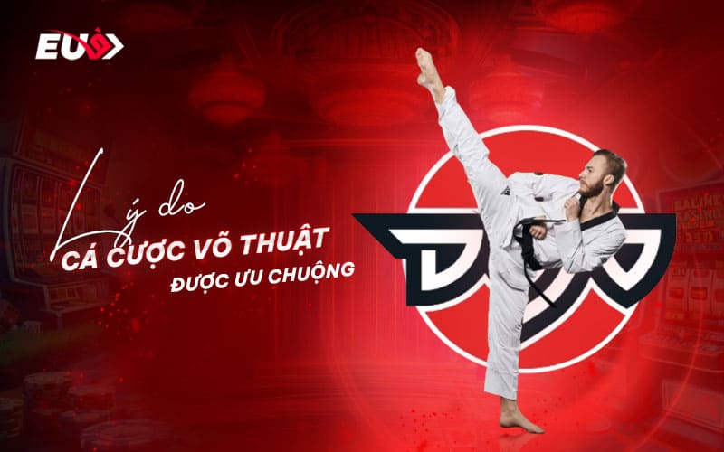 Lý do bet thủ tin chọn EU9 cho cá cược võ thuật