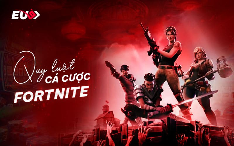Tìm hiểu luật và kèo cược trong Fortnite tại EU9 Tìm hiểu luật và kèo cược trong Fortnite tại EU9