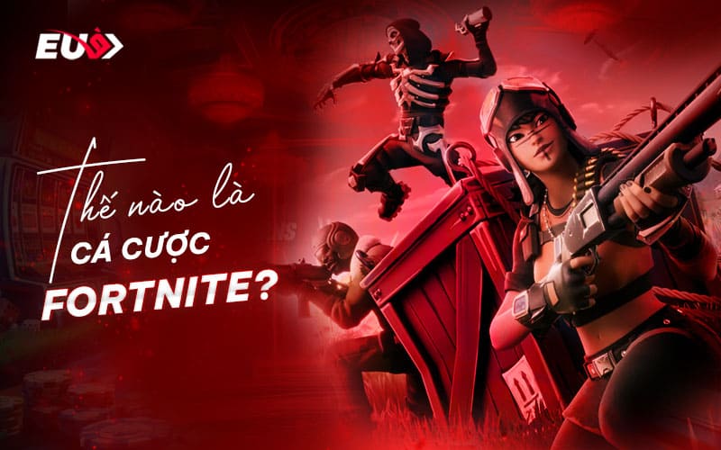 Khám phá hình thức cá cược Fortnite eSports Khám phá hình thức cá cược Fortnite eSports