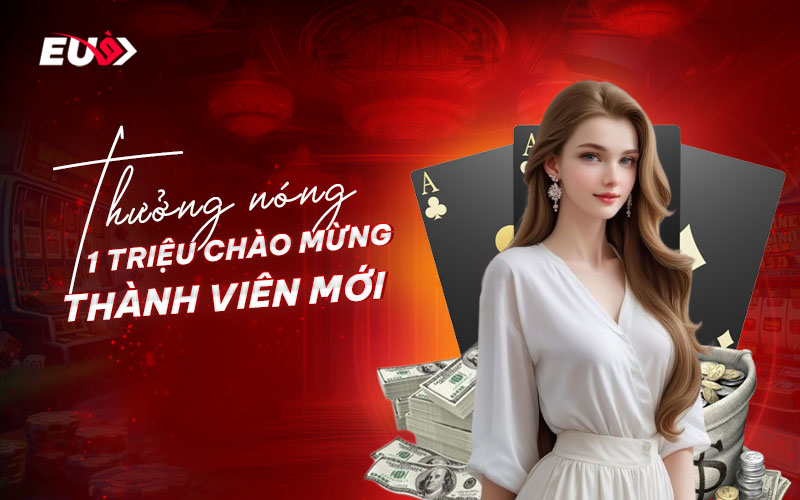 ưu đãi hấp dẫn cho thành viên mới tại nhà cái eu9